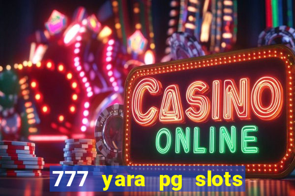 777 yara pg slots paga mesmo